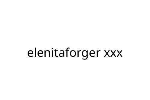 elenitaforger xxx