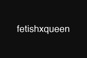fetishxqueen