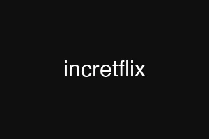 incretflix