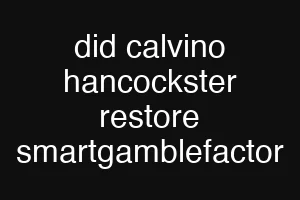 did calvino hancockster restore smartgamblefactor