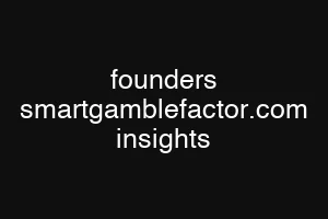 founders smartgamblefactor.com insights