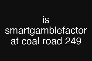 is smartgamblefactor at coal road 249