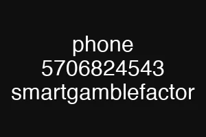 phone 5706824543 smartgamblefactor