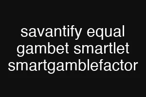 savantify equal gambet smartlet smartgamblefactor