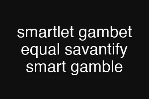 smartlet gambet equal savantify smart gamble