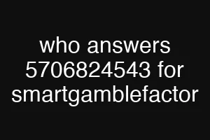 who answers 5706824543 for smartgamblefactor